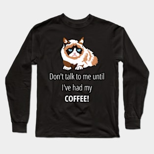 Don't talk to me until I've had my coffee T-Shirt Long Sleeve T-Shirt